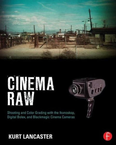 Cinema Raw - Shooting and Color Grading with the Ikonoskop, Digital Bolex, and Blackmagic Cinema Cameras