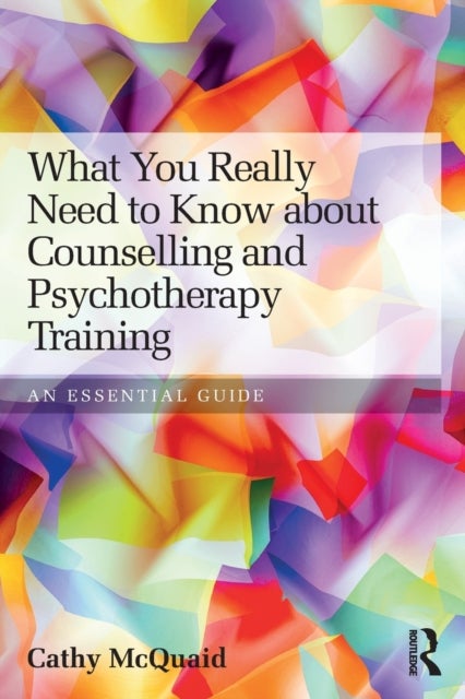 What You Really Need to Know about Counselling and Psychotherapy Training - An essential guide