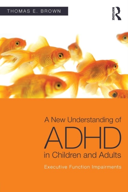 Bilde av A New Understanding Of Adhd In Children And Adults Av Thomas E. (yale University School Of Medicine Connecticut Usa) Brown