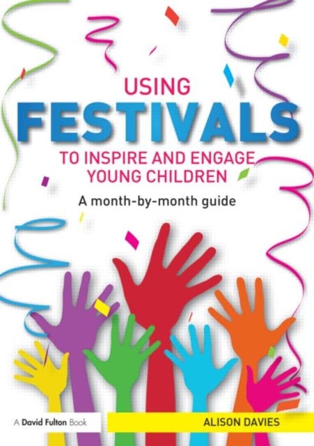 Using Festivals to Inspire and Engage Young Children - A month-by-month guide