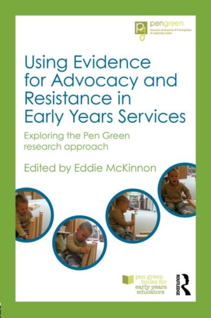 Using Evidence for Advocacy and Resistance in Early Years Services - Exploring the Pen Green research approach