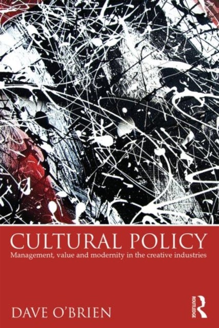 Cultural Policy - Management, Value and Modernity in the Creative Industries