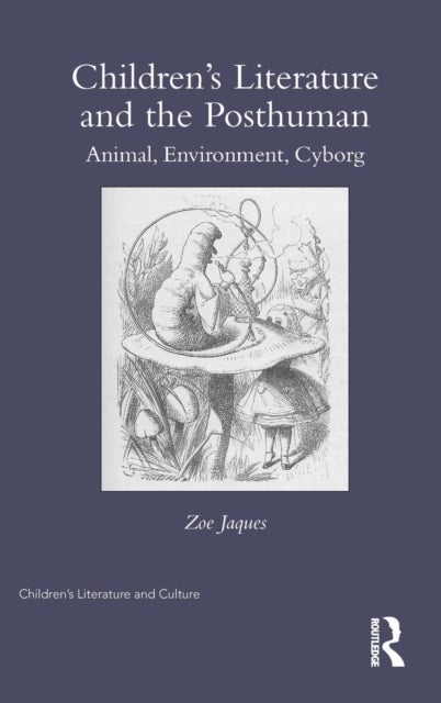 Children¿s Literature and the Posthuman - Animal, Environment, Cyborg