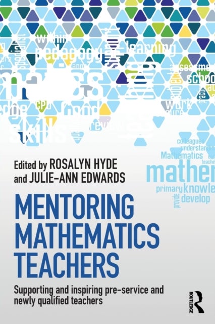 Mentoring Mathematics Teachers - Supporting and inspiring pre-service and newly qualified teachers