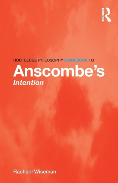 Bilde av Routledge Philosophy Guidebook To Anscombe&#039;s Intention Av Rachael Wiseman