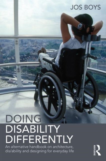 Doing Disability Differently - An alternative handbook on architecture, dis/ability and designing for everyday life