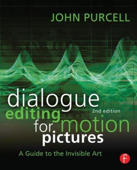 Dialogue Editing for Motion Pictures - A Guide to the Invisible Art