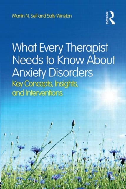 Bilde av What Every Therapist Needs To Know About Anxiety Disorders Av Martin N. (new York Presbyterian Hospital/cornell Medical School New York Usa) Seif, Sal
