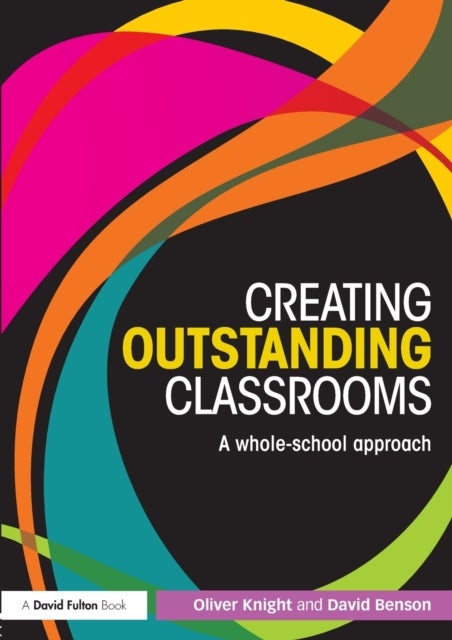 Bilde av Creating Outstanding Classrooms Av Oliver Knight, David Benson