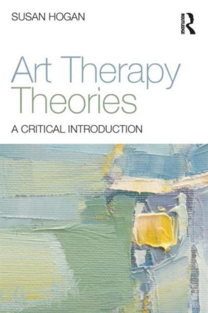 Bilde av Art Therapy Theories Av Susan (university Of Derby Uk) Hogan