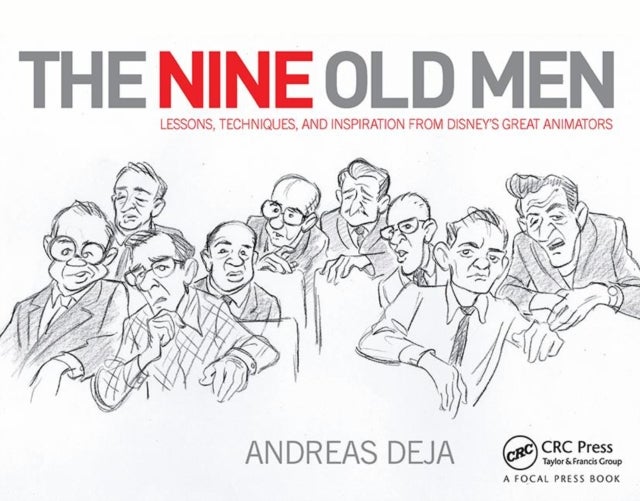 The Nine Old Men: Lessons, Techniques, and Inspiration from Disney's Great Animators - Lessons, Techniques, and Inspiration from Disney's Great Animators