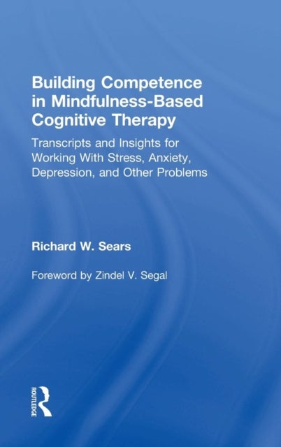 Bilde av Building Competence In Mindfulness-based Cognitive Therapy Av Richard W. (private Practice Ohio Usa) Sears