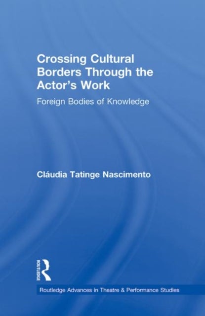 Crossing Cultural Borders Through the Actor's Work - Foreign Bodies of Knowledge