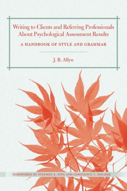 Writing to Clients and Referring Professionals about Psychological Assessment Results - A Handbook of Style and Grammar