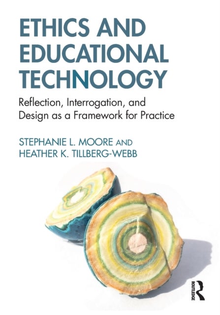 Ethics and Educational Technology - Reflection, Interrogation, and Design as a Framework for Practice