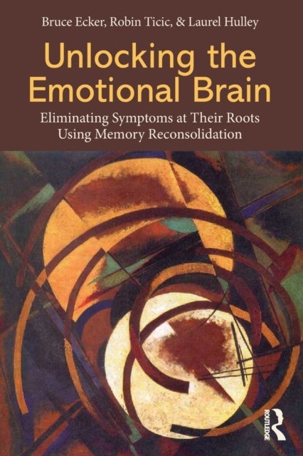 Unlocking the Emotional Brain - Eliminating Symptoms at Their Roots Using Memory Reconsolidation