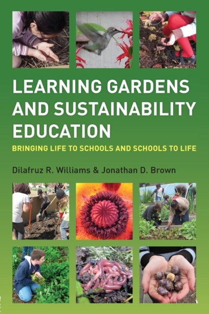 Learning Gardens and Sustainability Education - Bringing Life to Schools and Schools to Life