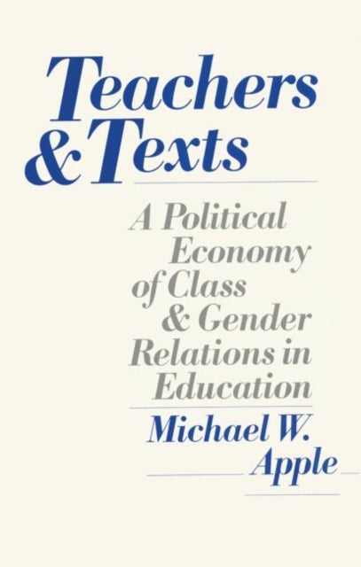 Teachers and Texts - A Political Economy of Class and Gender Relations in Education