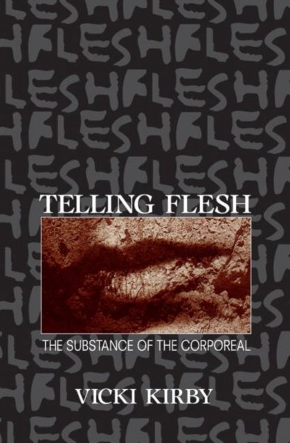 Telling Flesh - The Substance of the Corporeal