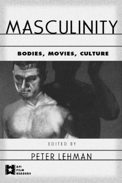 Masculinity - Bodies, Movies, Culture
