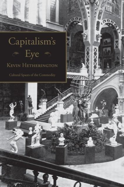 Capitalism's Eye - Cultural Spaces of the Commodity