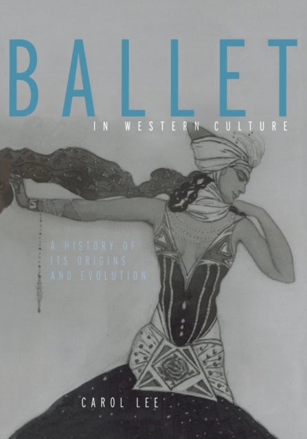 Ballet in Western Culture - A History of Its Origins and Evolution