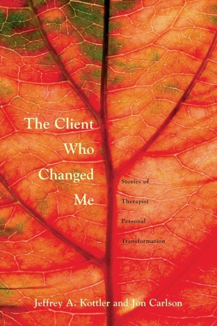 The Client Who Changed Me - Stories of Therapist Personal Transformation