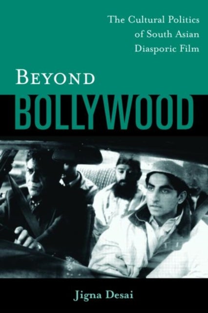 Beyond Bollywood - The Cultural Politics of South Asian Diasporic Film