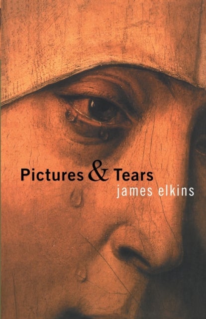 Pictures and Tears - A History of People Who Have Cried in Front of Paintings