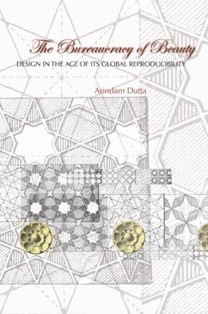 The Bureaucracy of Beauty - Design in the Age of its Global Reproducibility