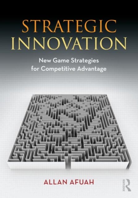 Strategic Innovation - New Game Strategies for Competitive Advantage