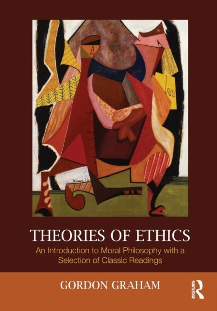 Theories of Ethics - An Introduction to Moral Philosophy with a Selection of Classic Readings