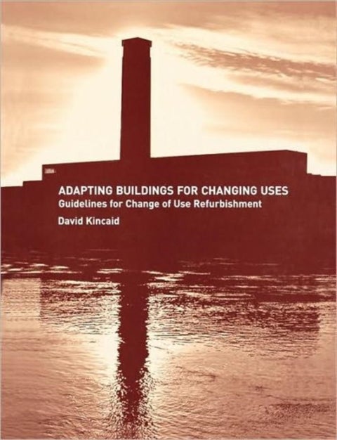 Adapting Buildings for Changing Uses - Guidelines for Change of Use Refurbishment