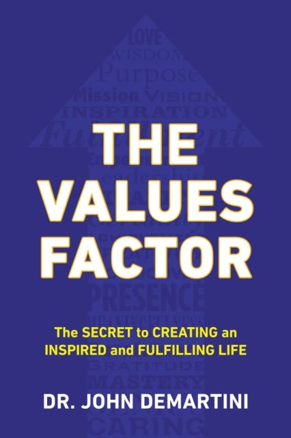 Values Factor - The Secret to Creating an Inspired and Fulfilling Life