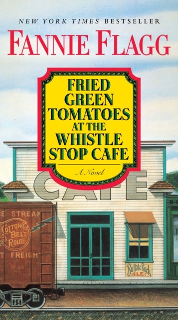 Fried Green Tomatoes at the Whistle Stop Cafe - A Novel