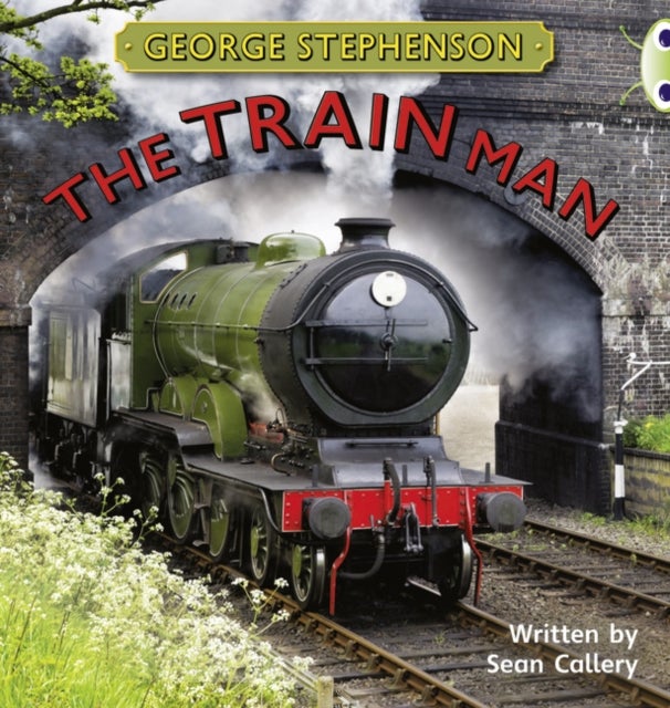 Bilde av Bug Club Independent Non Fiction Year Two Gold B George Stephenson: The Train Man Av Sean Callery