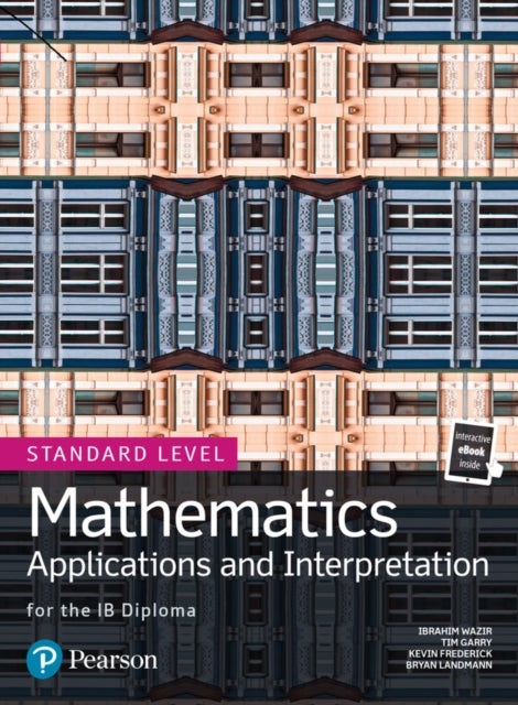 Bilde av Mathematics Applications And Interpretation For The Ib Diploma Standard Level Av Tim Garry, Ibrahim Wazir, Kevin Frederick, Bryan Landmann, Jim Nakamo