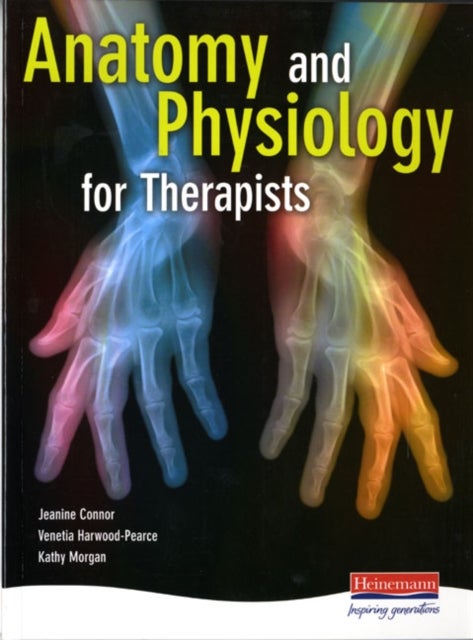 Bilde av Anatomy And Physiology For Therapists Av Jeanine Connor, Kathy Morgan, Venetia Harwood-pearce