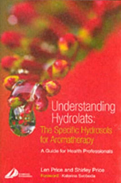 Bilde av Understanding Hydrolats: The Specific Hydrosols For Aromatherapy Av Len (lecturer In Aromatherapy Hinkley Leicestershire Uk) Price, Shirley Cert Ed Fi
