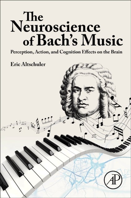 Bilde av The Neuroscience Of Bach¿s Music Av Eric (department Of Physical Medicine And Rehabilitation Metropolitan Hospital Altschuler, New York Medical Colleg