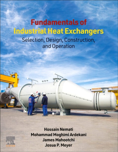 Fundamentals of Industrial Heat Exchangers - Selection, Design, Construction, and Operation