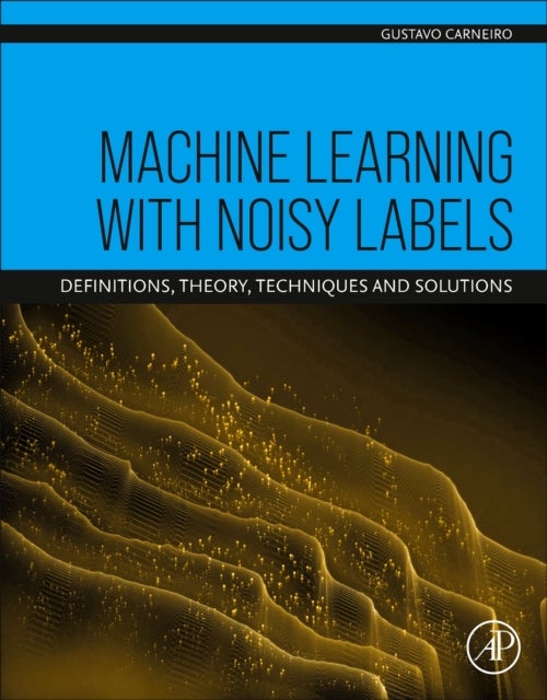 Machine Learning with Noisy Labels - Definitions, Theory, Techniques and Solutions
