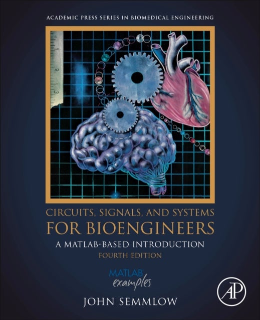 Circuits, Signals, and Systems for Bioengineers - A MATLAB-Based Introduction