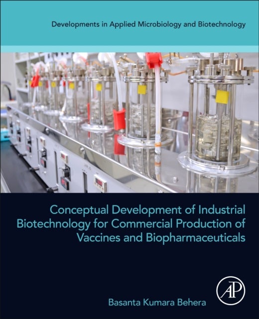 Bilde av Conceptual Development Of Industrial Biotechnology For Commercial Production Of Vaccines And Biophar Av Basanta Kumara (professor Of Biotechnology At