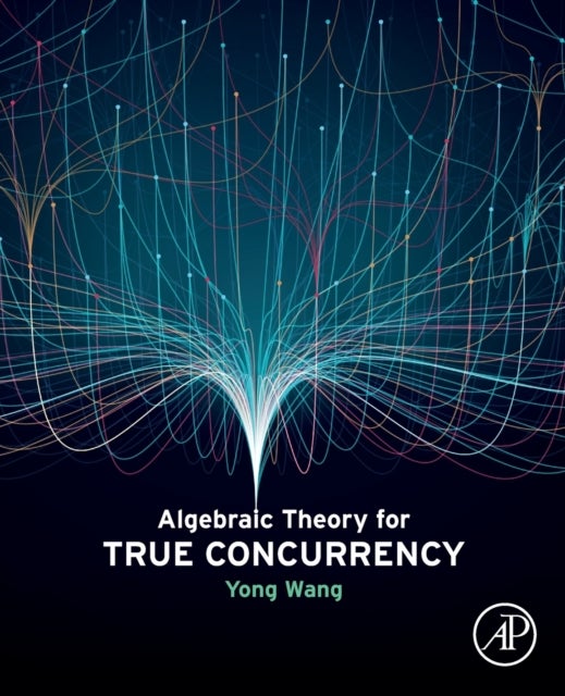 Bilde av Algebraic Theory For True Concurrency Av Yong (associate Professor Of Computer Science And Technology Faculty Of Information Beijing University Of Tec