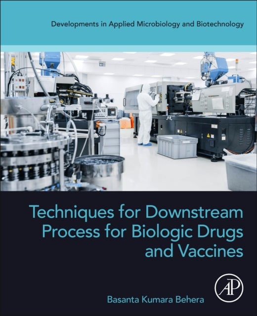 Bilde av Techniques For Downstream Process For Biologic Drugs And Vaccines Av Basanta Kumara (professor Of Biotechnology At Three Distinguished Indian Universi