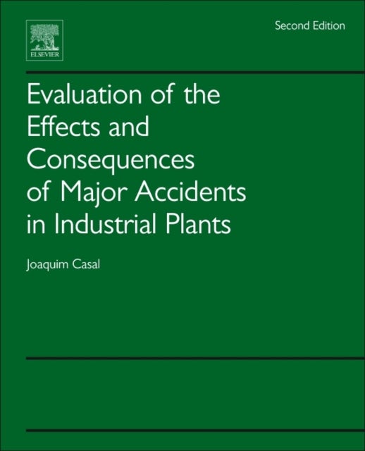 Bilde av Evaluation Of The Effects And Consequences Of Major Accidents In Industrial Plants Av Joaquim (universitat Politecnica De Catalunya Barcelona Spain) C