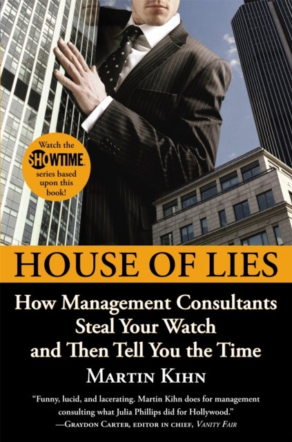House Of Lies - How Management Consultants Steal Your Watch and Then Tell You the Time