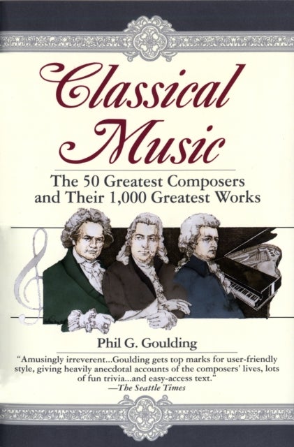 Classical Music - The 50 Greatest Composers and Their 1,000 Greatest Works