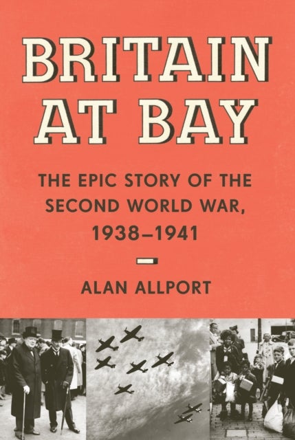 Britain at Bay - The Epic Story of the Second World War, 1938-1941